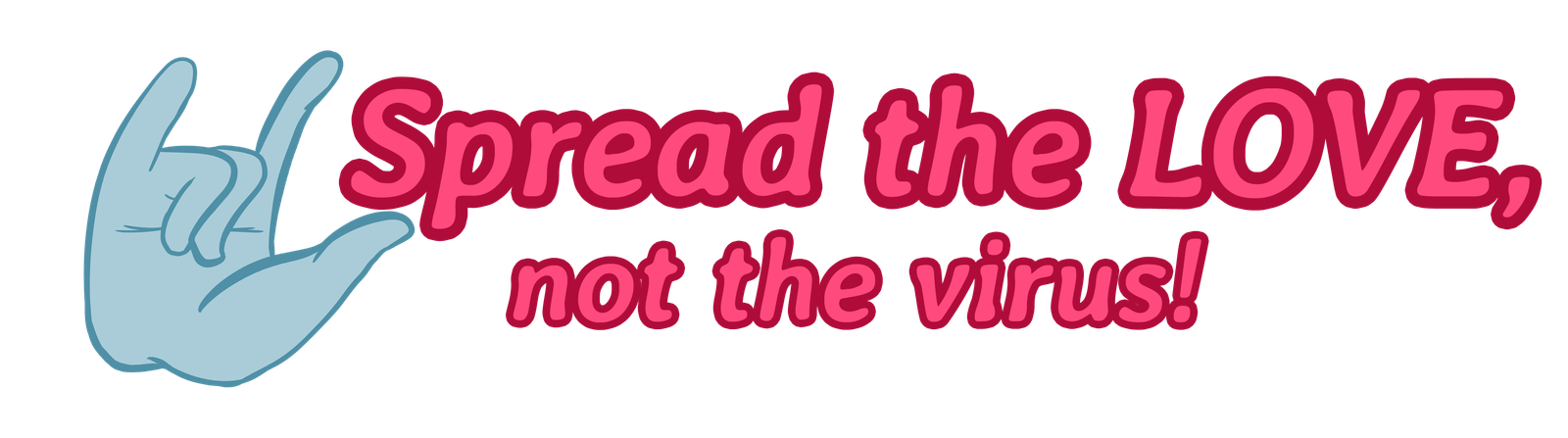 Spread the Love, Not the Virus